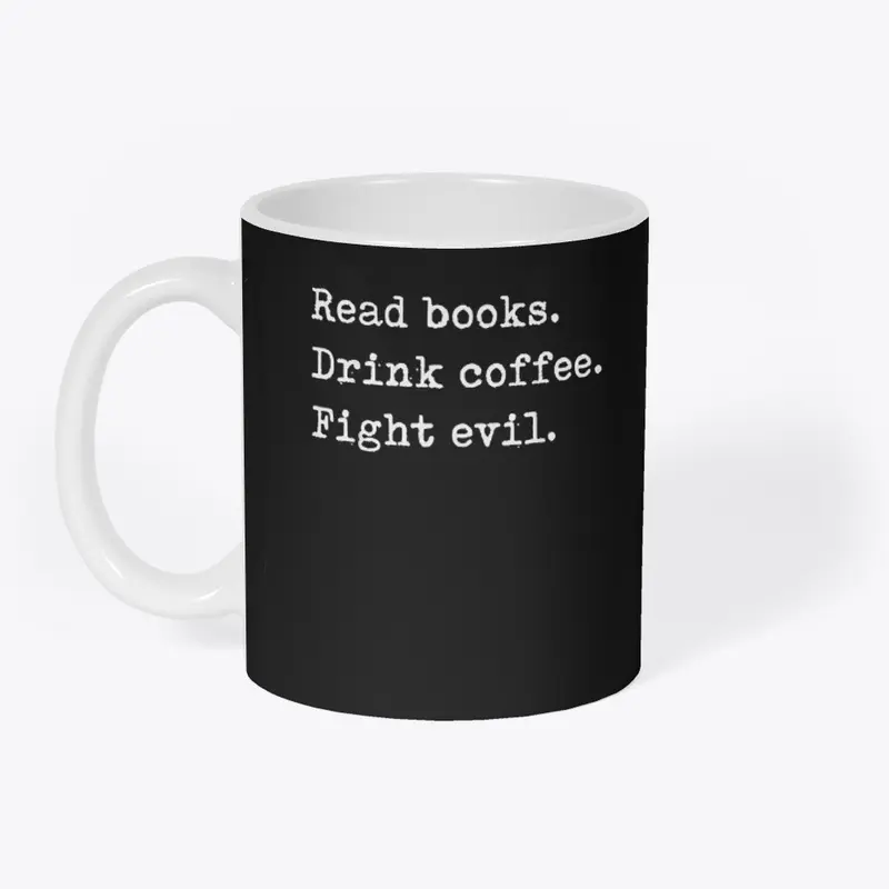 Read Books. Drink Coffee. Fight Evil. 