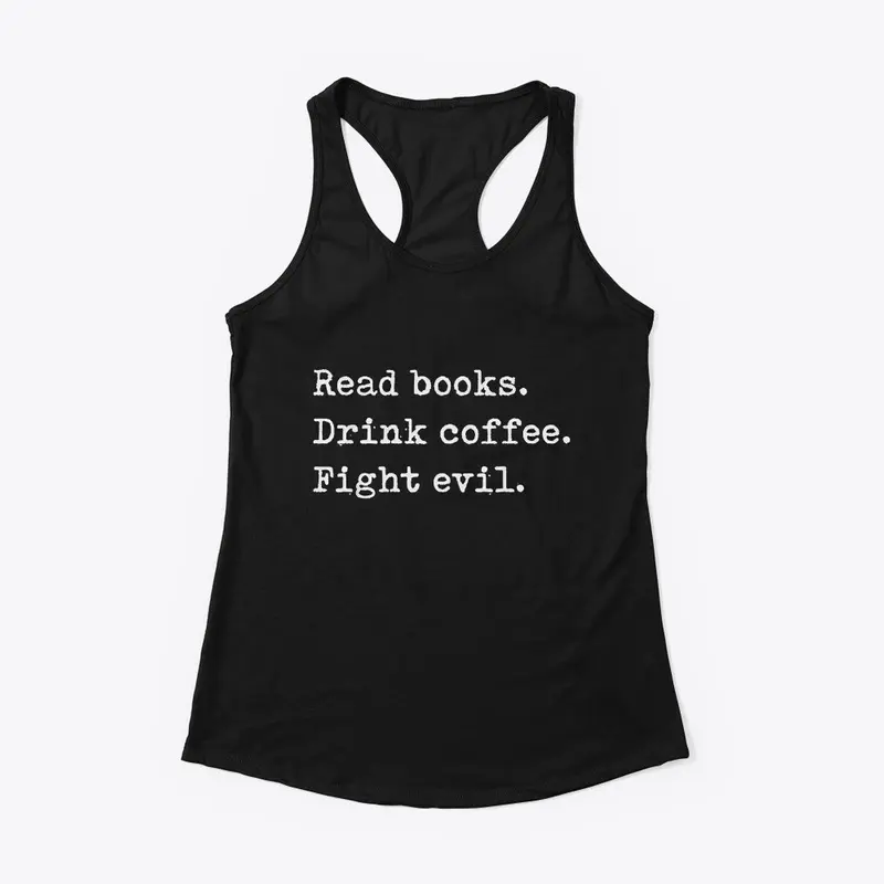 Read Books. Drink Coffee. Fight Evil. 