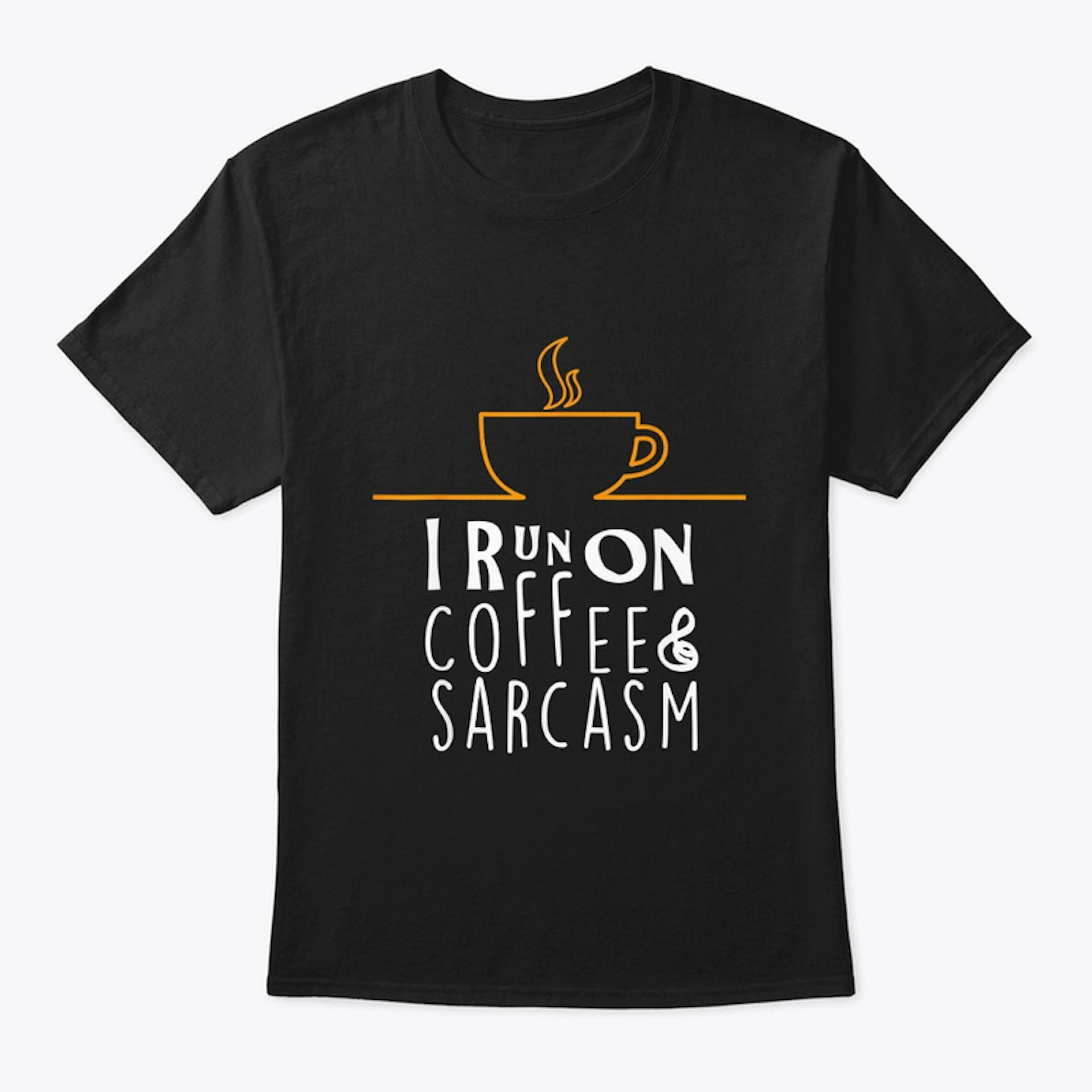 I Run On Coffee and Sarcasm