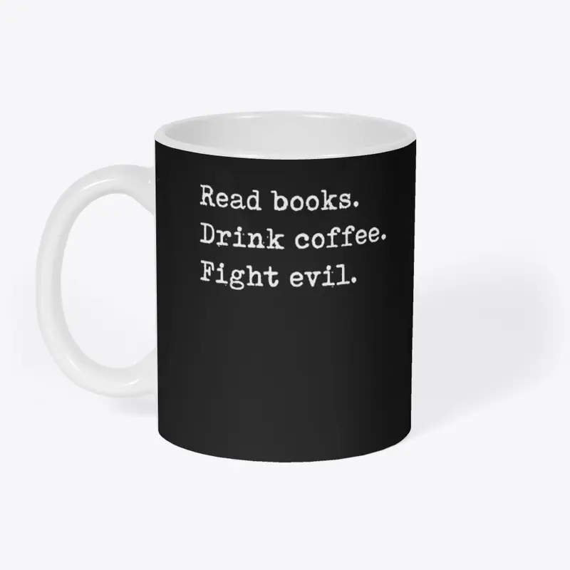 Read Books. Drink Coffee. Fight Evil. 