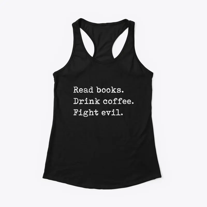 Read Books. Drink Coffee. Fight Evil. 